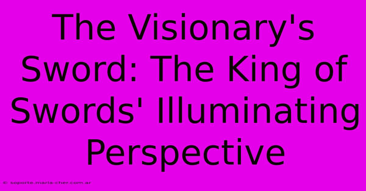 The Visionary's Sword: The King Of Swords' Illuminating Perspective