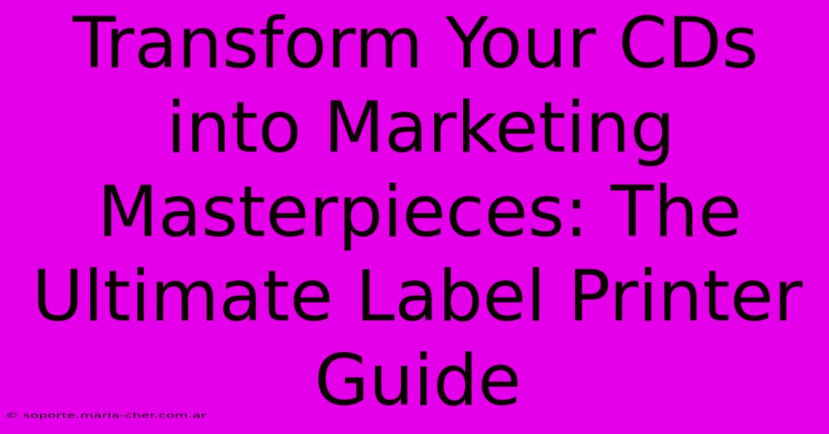 Transform Your CDs Into Marketing Masterpieces: The Ultimate Label Printer Guide