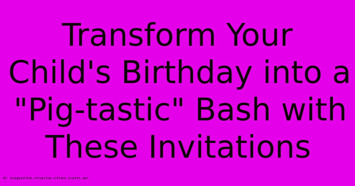 Transform Your Child's Birthday Into A 