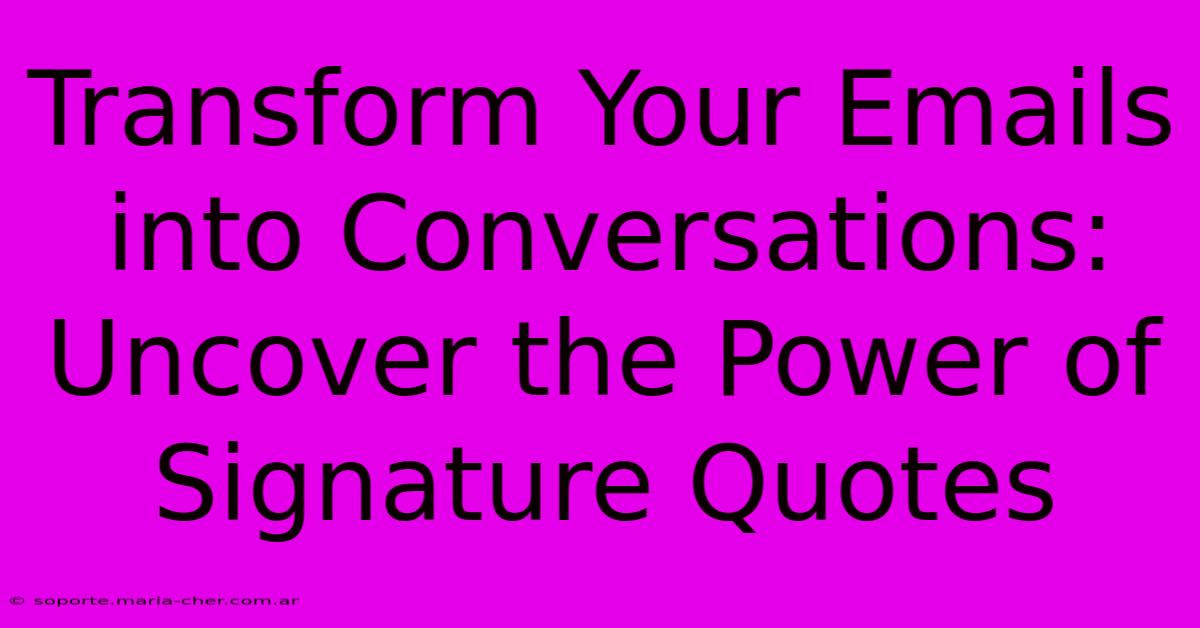 Transform Your Emails Into Conversations: Uncover The Power Of Signature Quotes