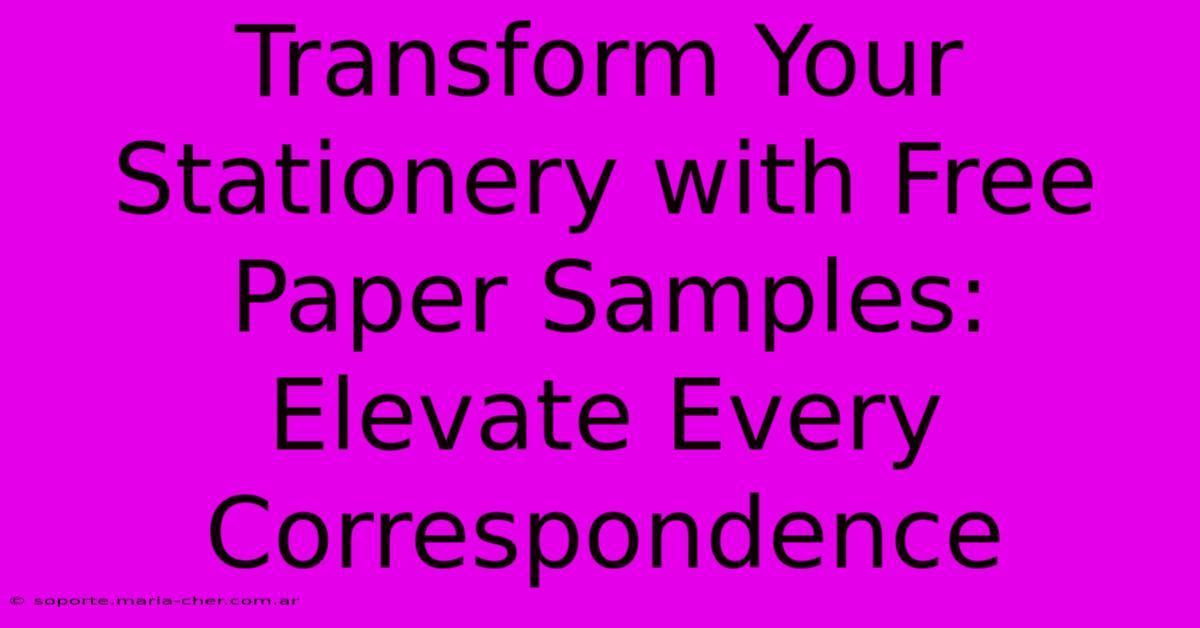 Transform Your Stationery With Free Paper Samples: Elevate Every Correspondence