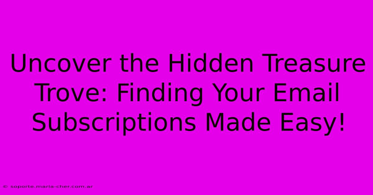 Uncover The Hidden Treasure Trove: Finding Your Email Subscriptions Made Easy!