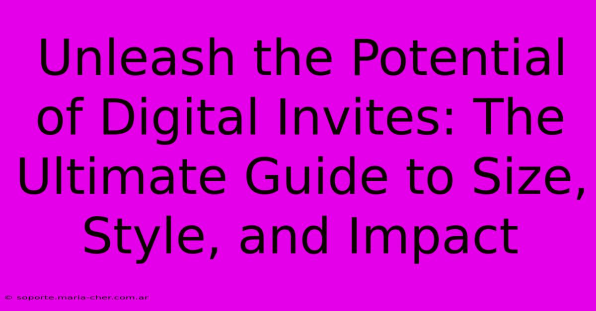 Unleash The Potential Of Digital Invites: The Ultimate Guide To Size, Style, And Impact