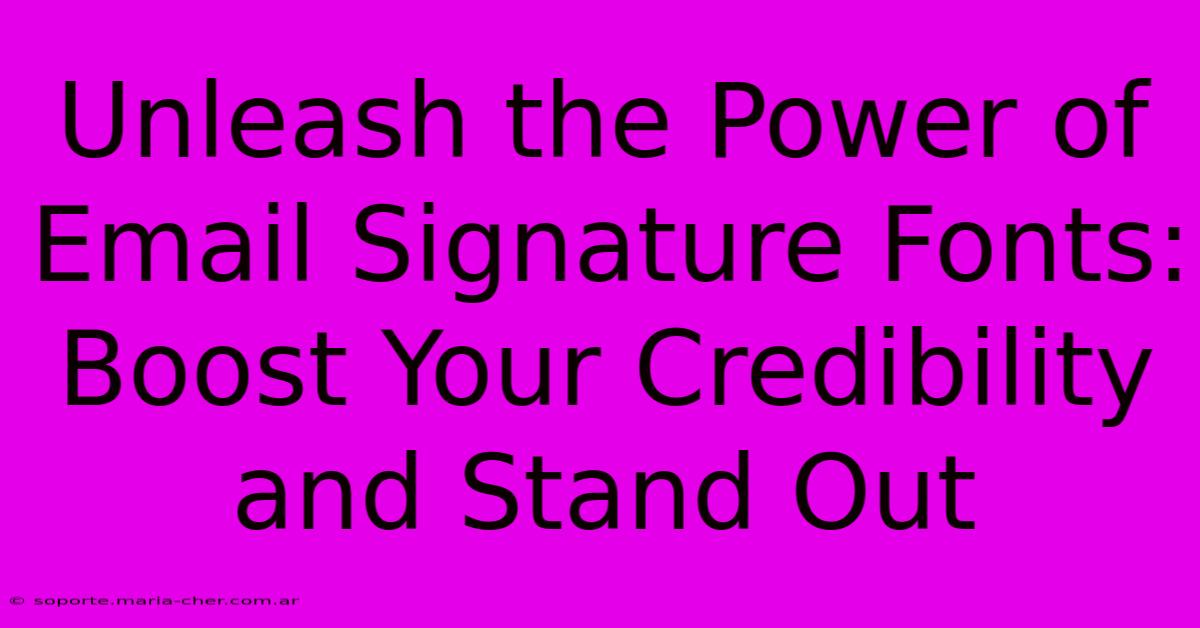 Unleash The Power Of Email Signature Fonts: Boost Your Credibility And Stand Out