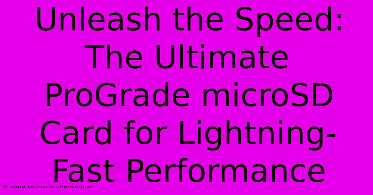 Unleash The Speed: The Ultimate ProGrade MicroSD Card For Lightning-Fast Performance