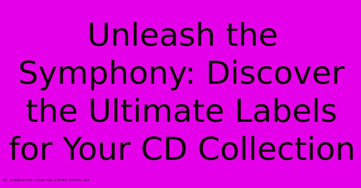 Unleash The Symphony: Discover The Ultimate Labels For Your CD Collection