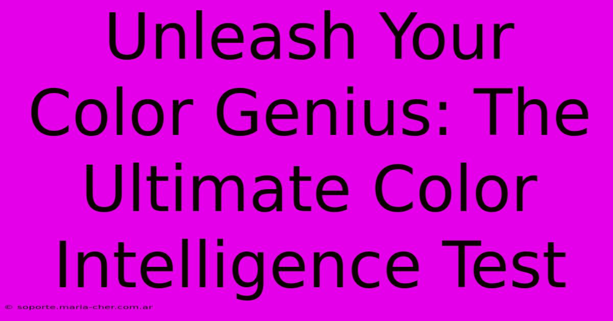 Unleash Your Color Genius: The Ultimate Color Intelligence Test