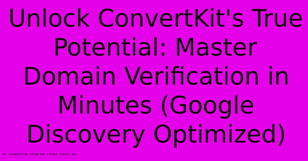 Unlock ConvertKit's True Potential: Master Domain Verification In Minutes (Google Discovery Optimized)