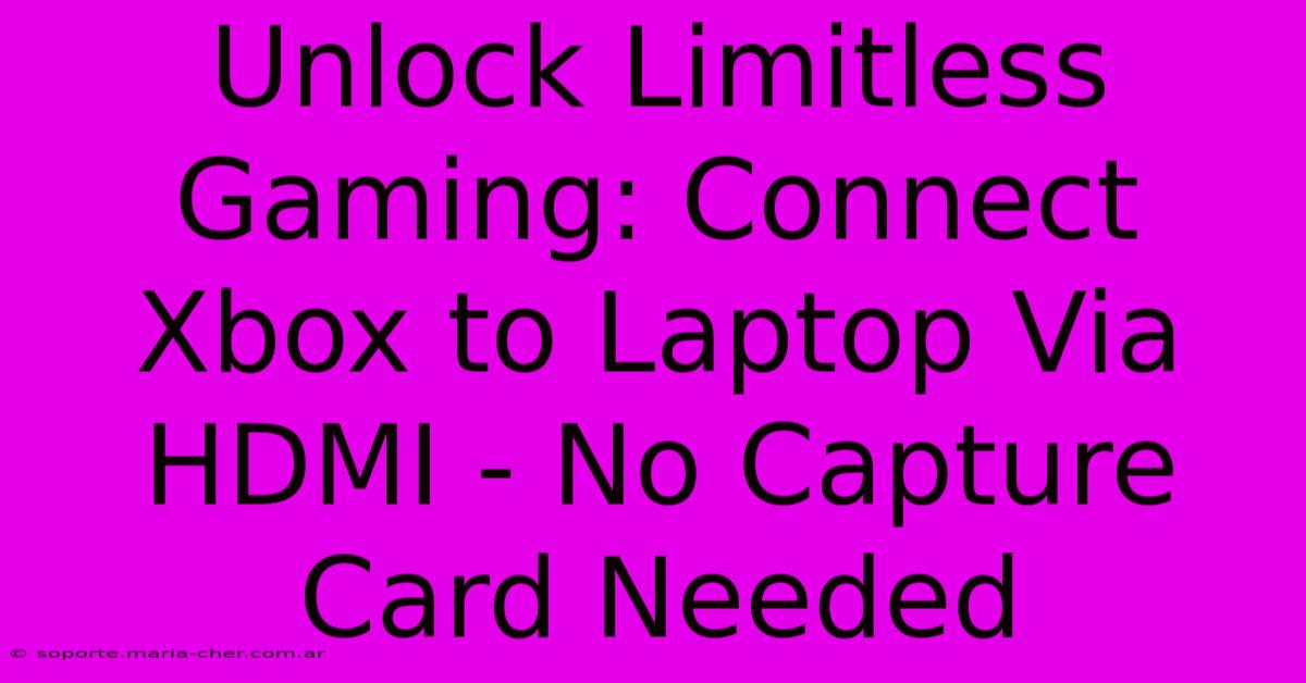 Unlock Limitless Gaming: Connect Xbox To Laptop Via HDMI - No Capture Card Needed