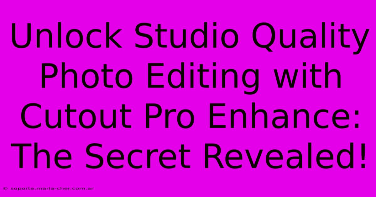 Unlock Studio Quality Photo Editing With Cutout Pro Enhance: The Secret Revealed!