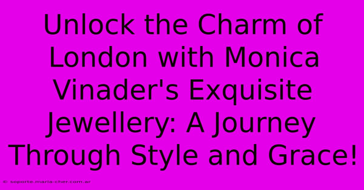 Unlock The Charm Of London With Monica Vinader's Exquisite Jewellery: A Journey Through Style And Grace!