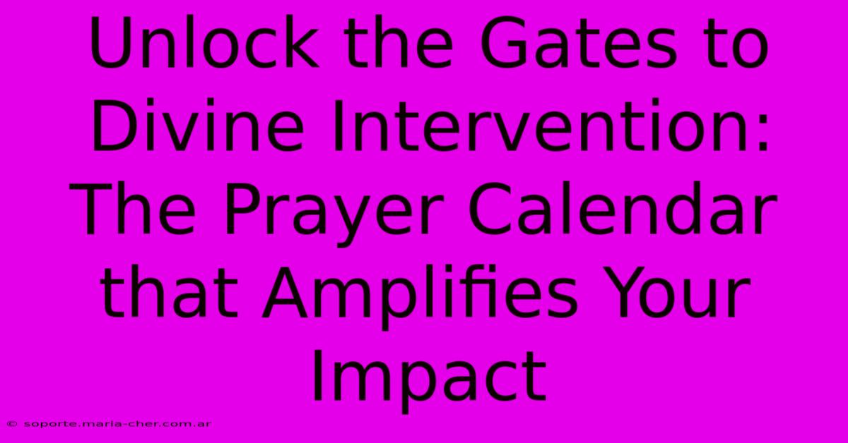 Unlock The Gates To Divine Intervention: The Prayer Calendar That Amplifies Your Impact