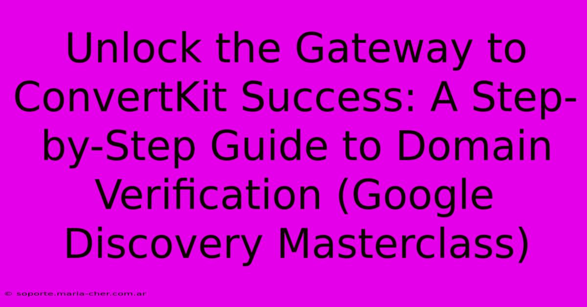 Unlock The Gateway To ConvertKit Success: A Step-by-Step Guide To Domain Verification (Google Discovery Masterclass)