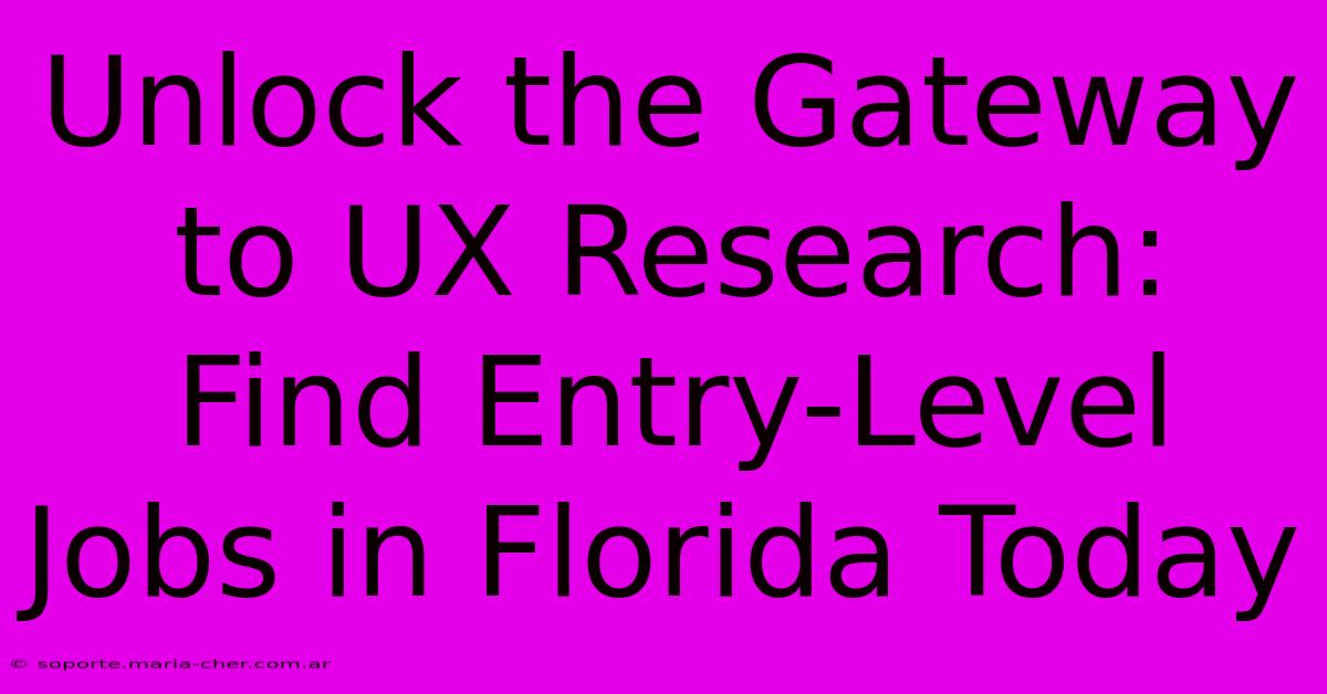 Unlock The Gateway To UX Research: Find Entry-Level Jobs In Florida Today