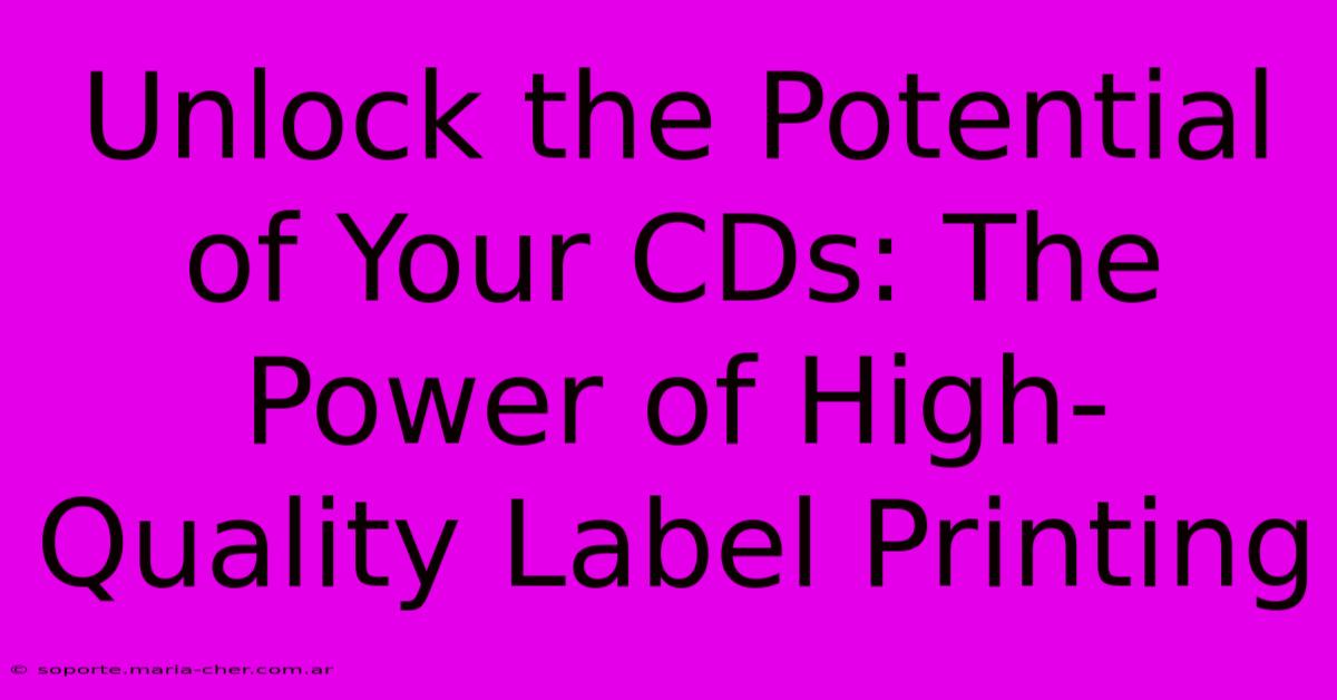 Unlock The Potential Of Your CDs: The Power Of High-Quality Label Printing