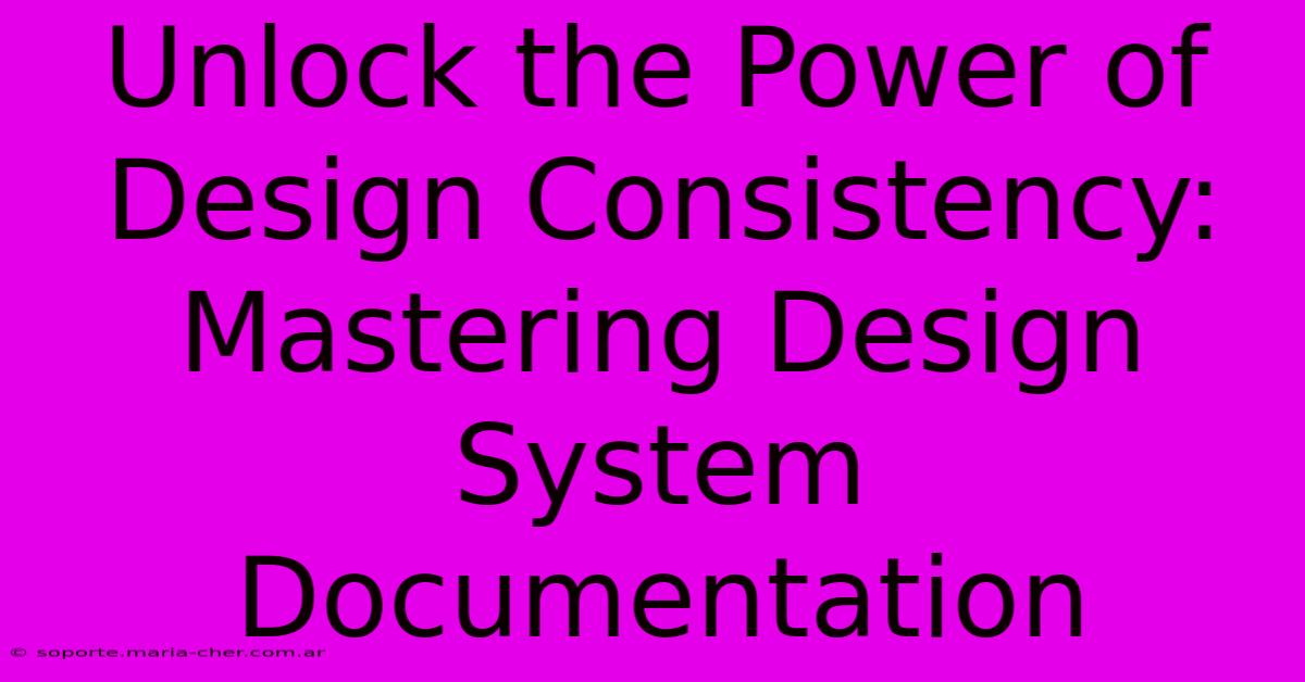 Unlock The Power Of Design Consistency: Mastering Design System Documentation