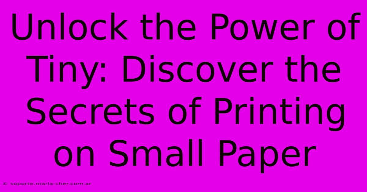 Unlock The Power Of Tiny: Discover The Secrets Of Printing On Small Paper