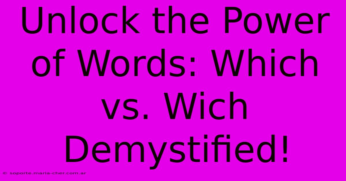 Unlock The Power Of Words: Which Vs. Wich Demystified!