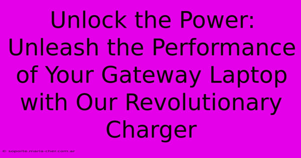 Unlock The Power: Unleash The Performance Of Your Gateway Laptop With Our Revolutionary Charger