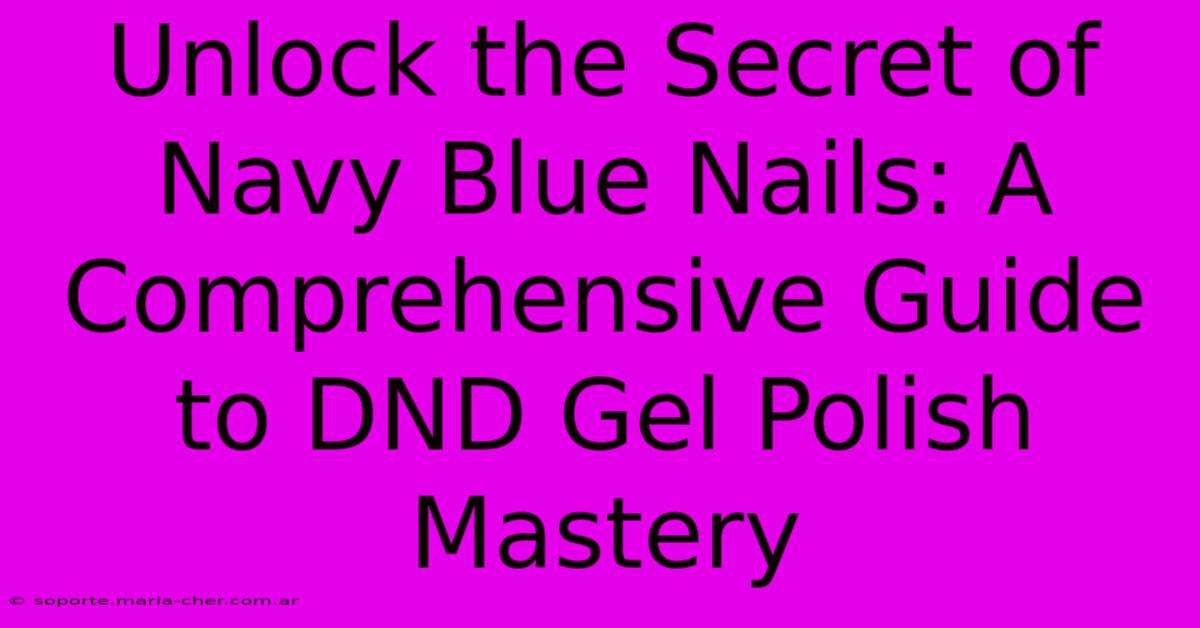 Unlock The Secret Of Navy Blue Nails: A Comprehensive Guide To DND Gel Polish Mastery