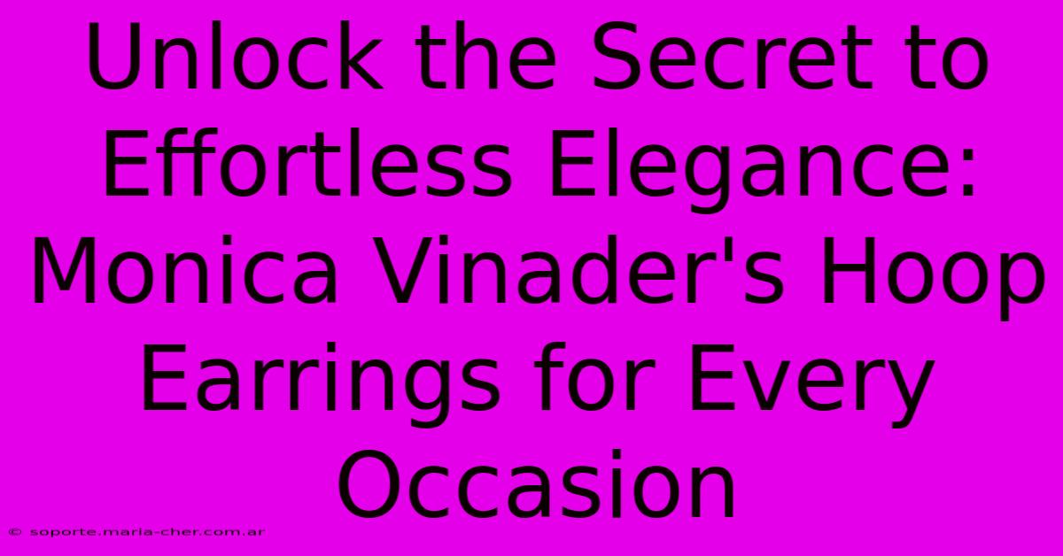 Unlock The Secret To Effortless Elegance: Monica Vinader's Hoop Earrings For Every Occasion