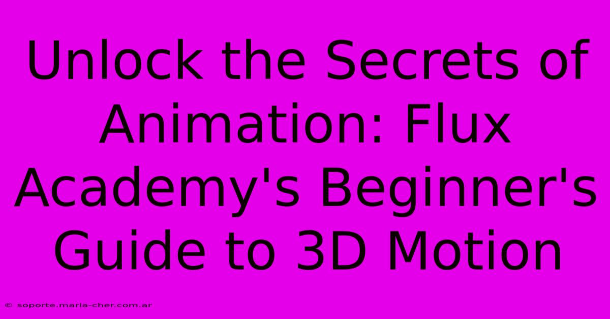 Unlock The Secrets Of Animation: Flux Academy's Beginner's Guide To 3D Motion