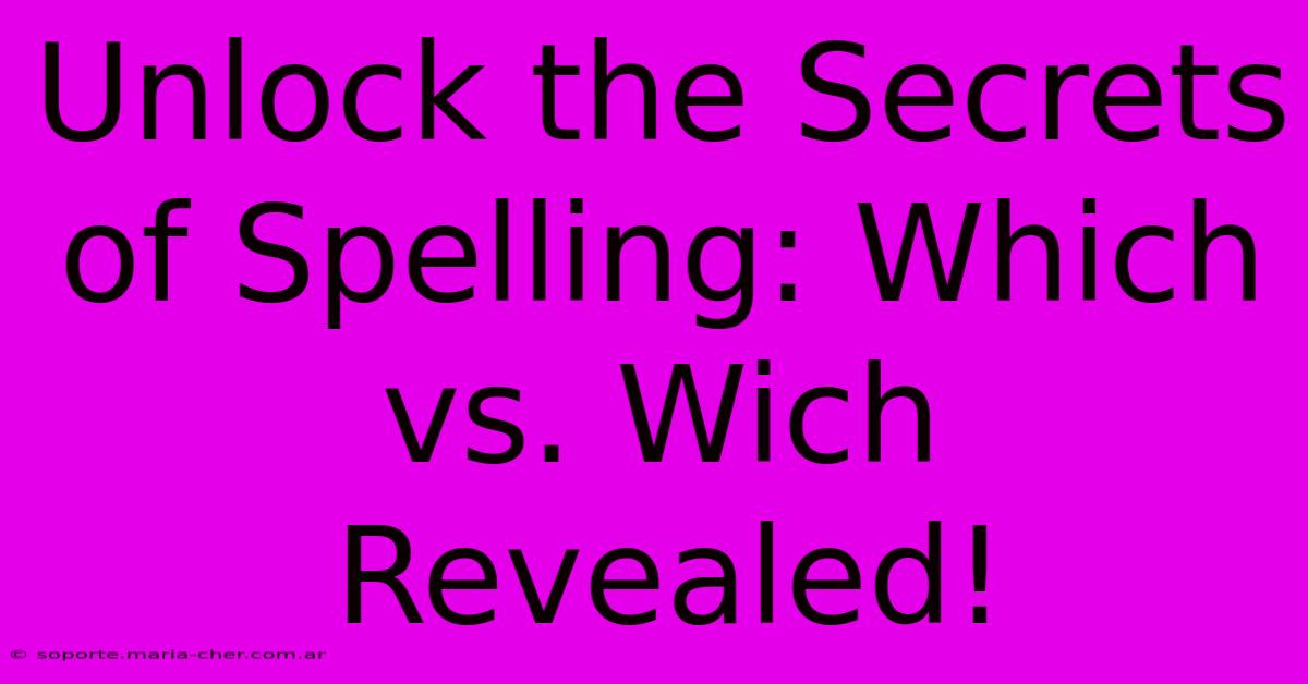 Unlock The Secrets Of Spelling: Which Vs. Wich Revealed!