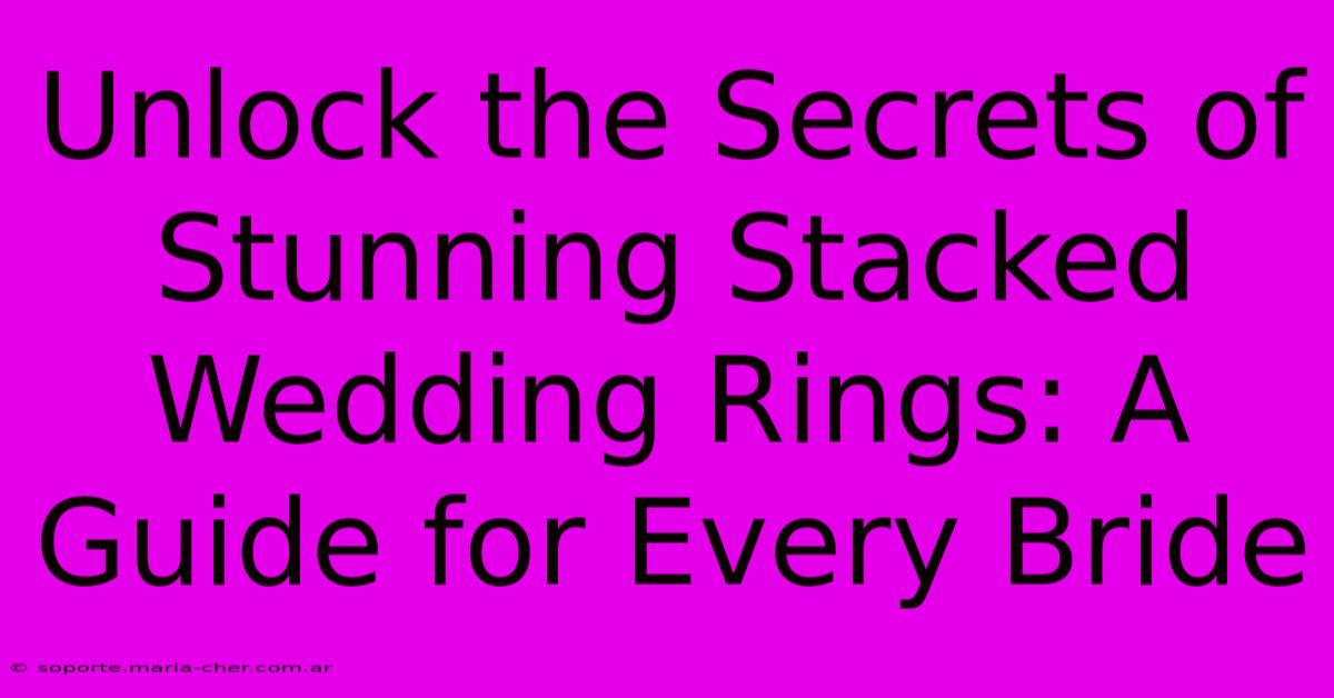 Unlock The Secrets Of Stunning Stacked Wedding Rings: A Guide For Every Bride