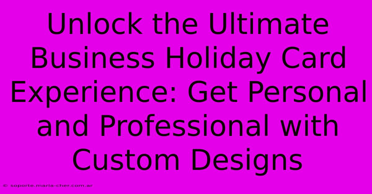 Unlock The Ultimate Business Holiday Card Experience: Get Personal And Professional With Custom Designs