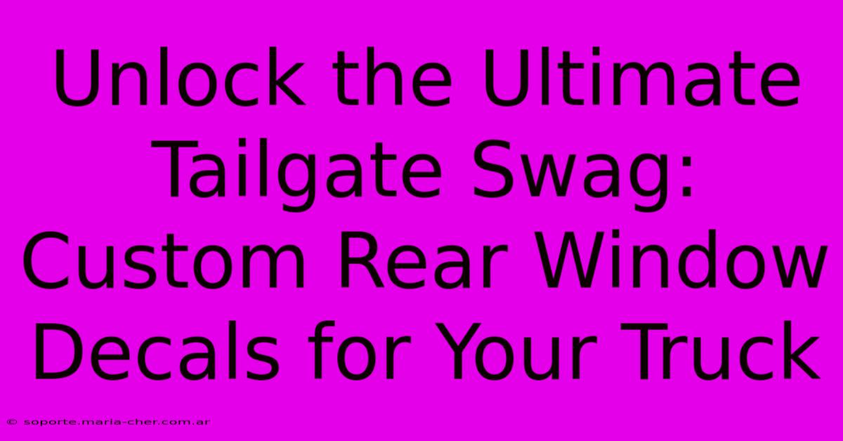 Unlock The Ultimate Tailgate Swag: Custom Rear Window Decals For Your Truck