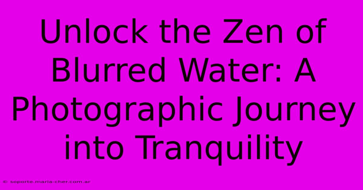 Unlock The Zen Of Blurred Water: A Photographic Journey Into Tranquility