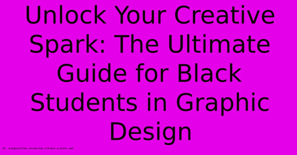 Unlock Your Creative Spark: The Ultimate Guide For Black Students In Graphic Design