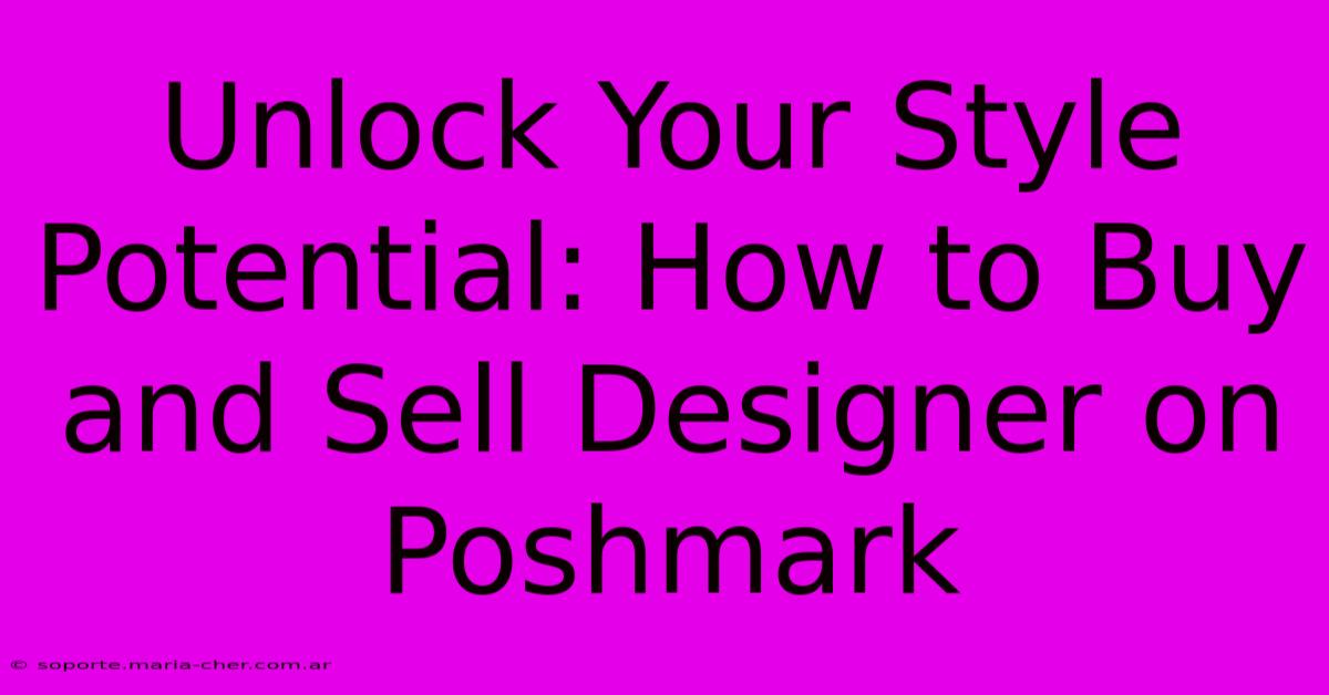 Unlock Your Style Potential: How To Buy And Sell Designer On Poshmark