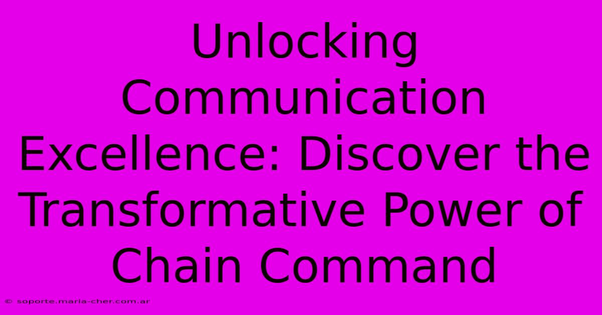 Unlocking Communication Excellence: Discover The Transformative Power Of Chain Command