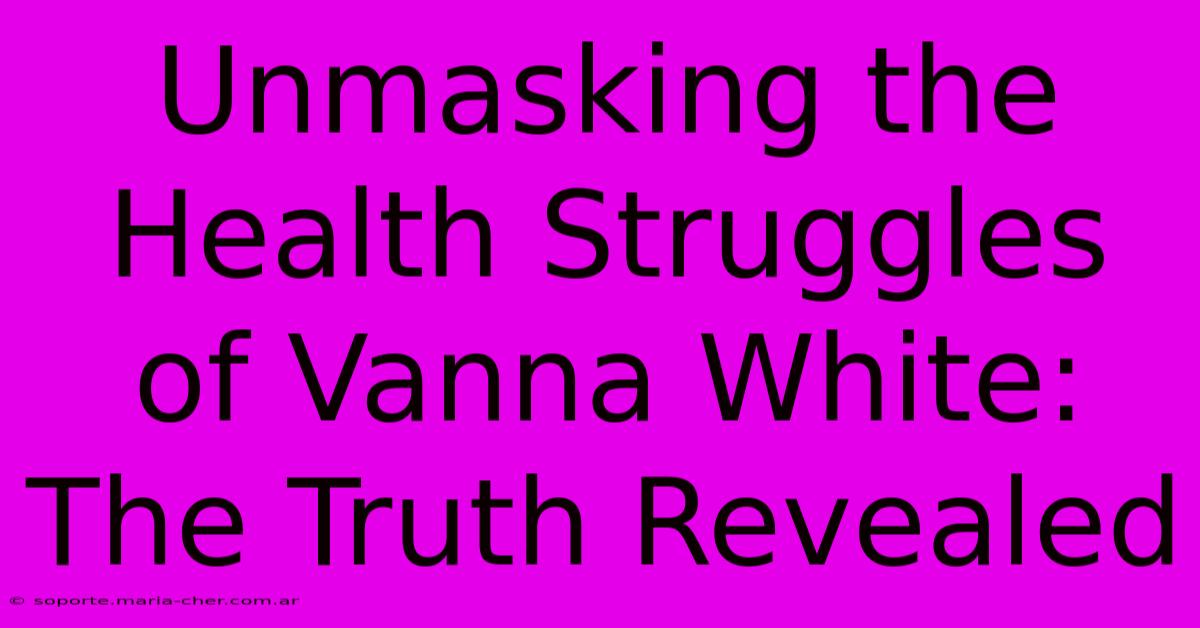 Unmasking The Health Struggles Of Vanna White: The Truth Revealed