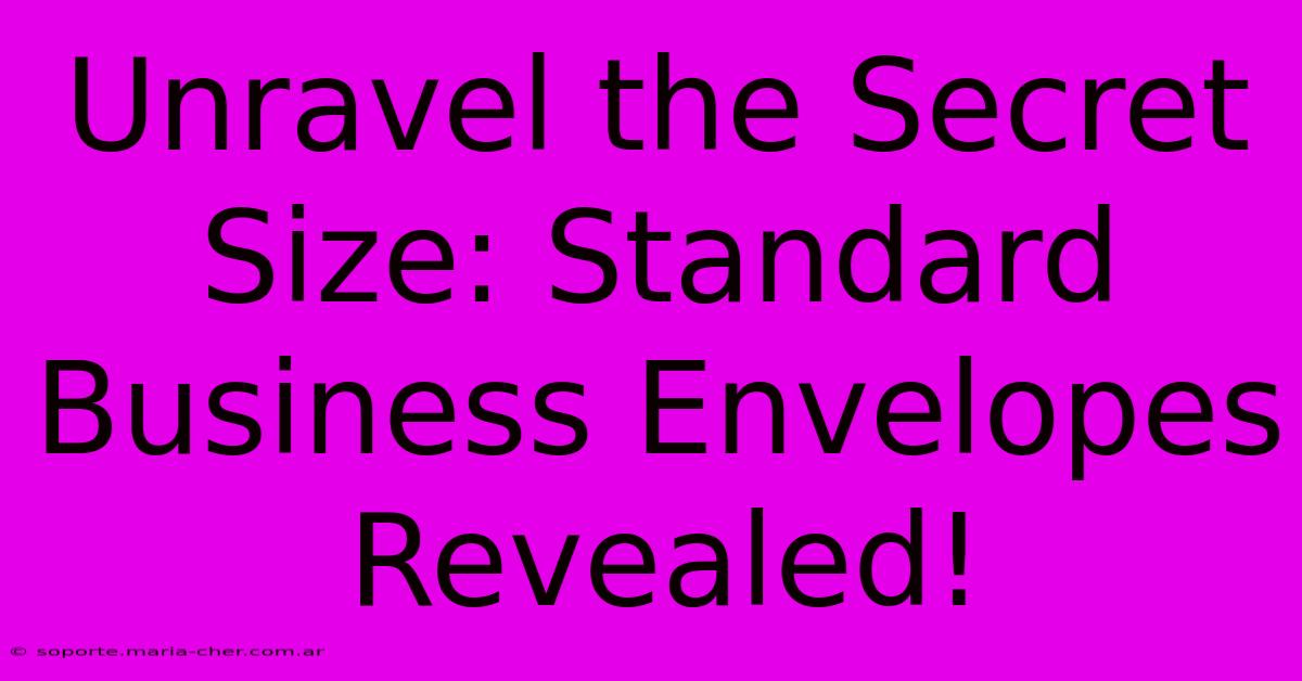 Unravel The Secret Size: Standard Business Envelopes Revealed!