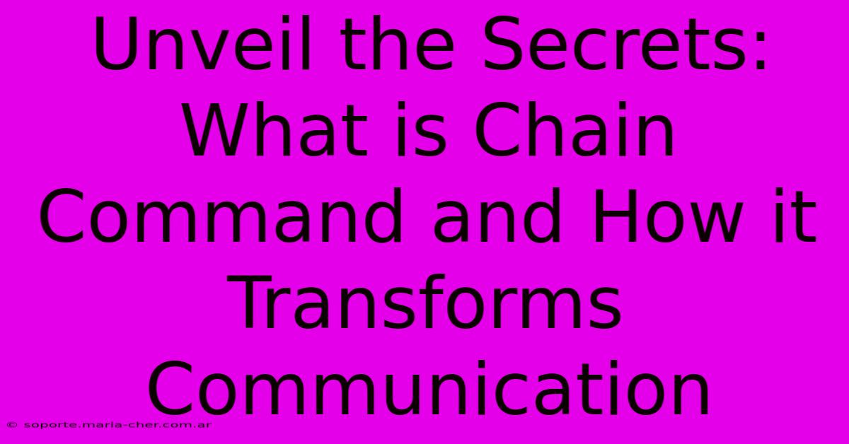 Unveil The Secrets: What Is Chain Command And How It Transforms Communication