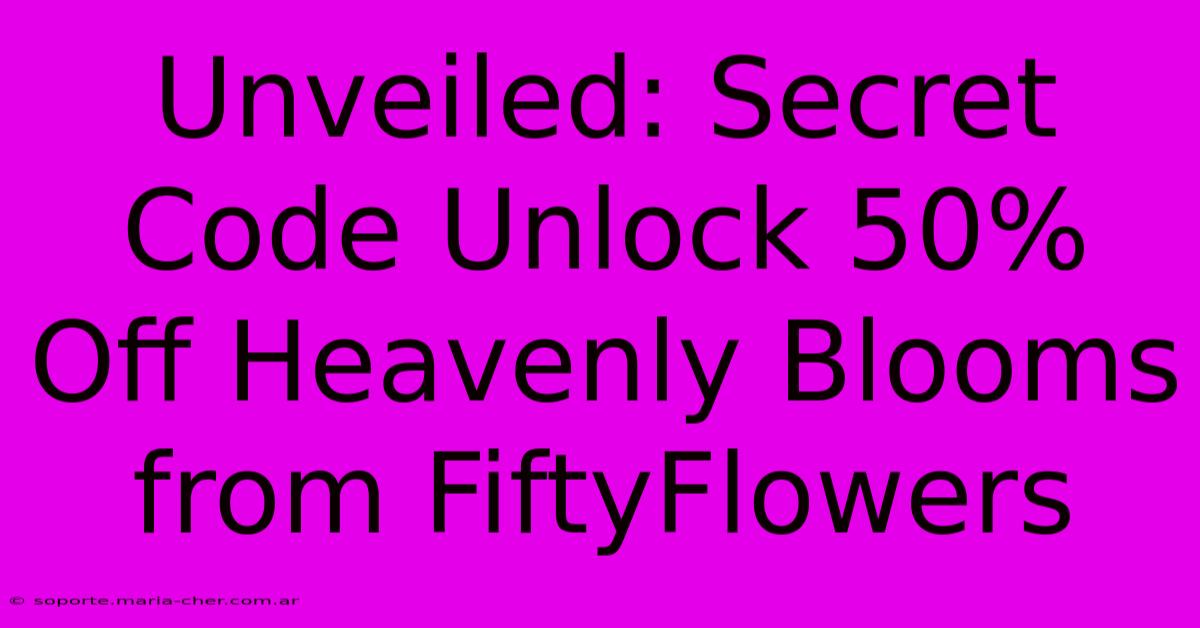 Unveiled: Secret Code Unlock 50% Off Heavenly Blooms From FiftyFlowers