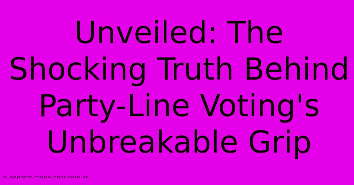 Unveiled: The Shocking Truth Behind Party-Line Voting's Unbreakable Grip