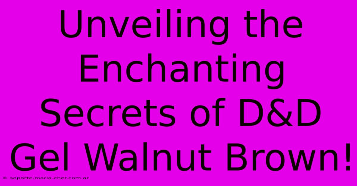 Unveiling The Enchanting Secrets Of D&D Gel Walnut Brown!