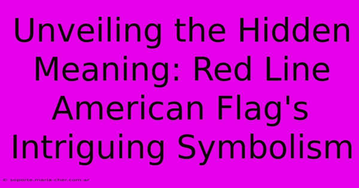 Unveiling The Hidden Meaning: Red Line American Flag's Intriguing Symbolism