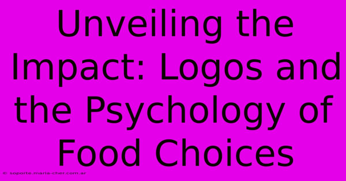 Unveiling The Impact: Logos And The Psychology Of Food Choices