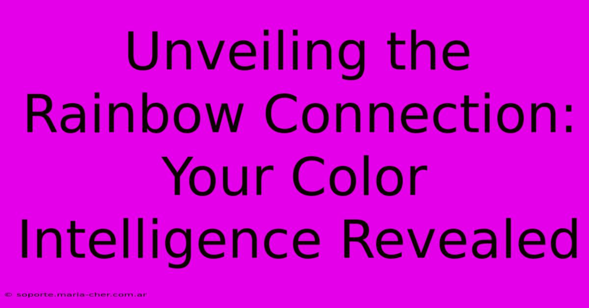 Unveiling The Rainbow Connection: Your Color Intelligence Revealed