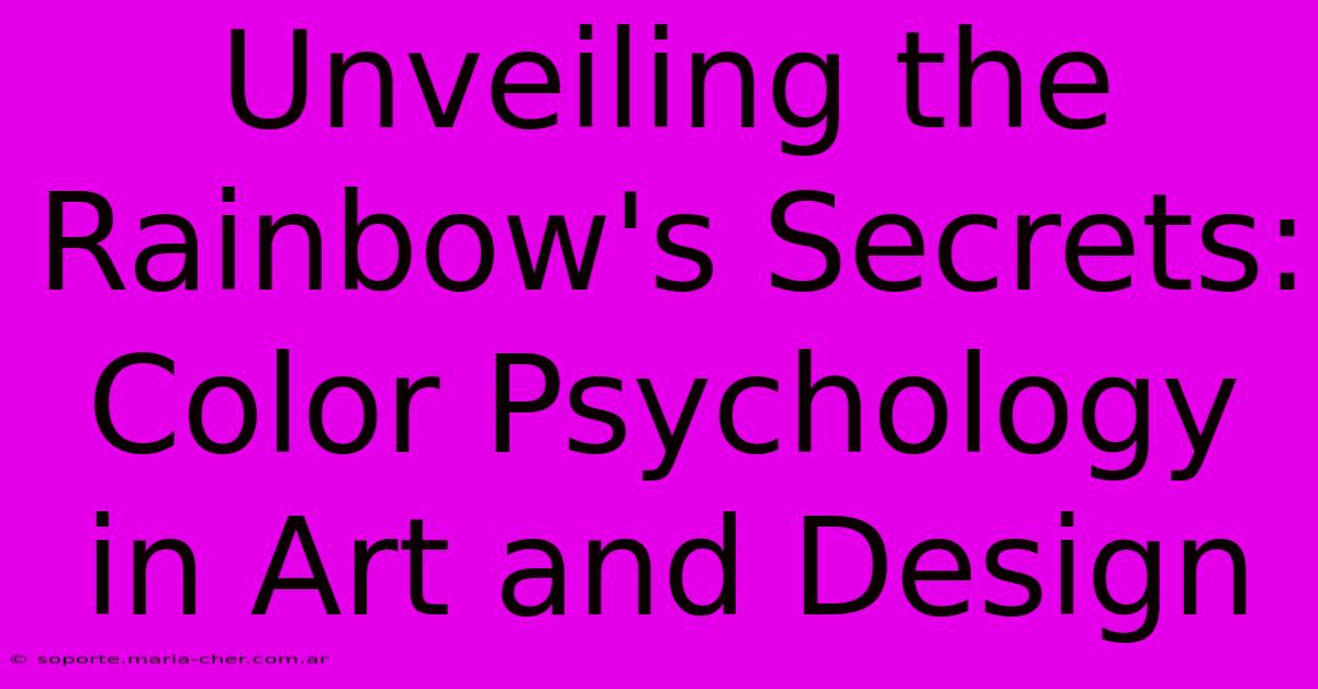 Unveiling The Rainbow's Secrets: Color Psychology In Art And Design