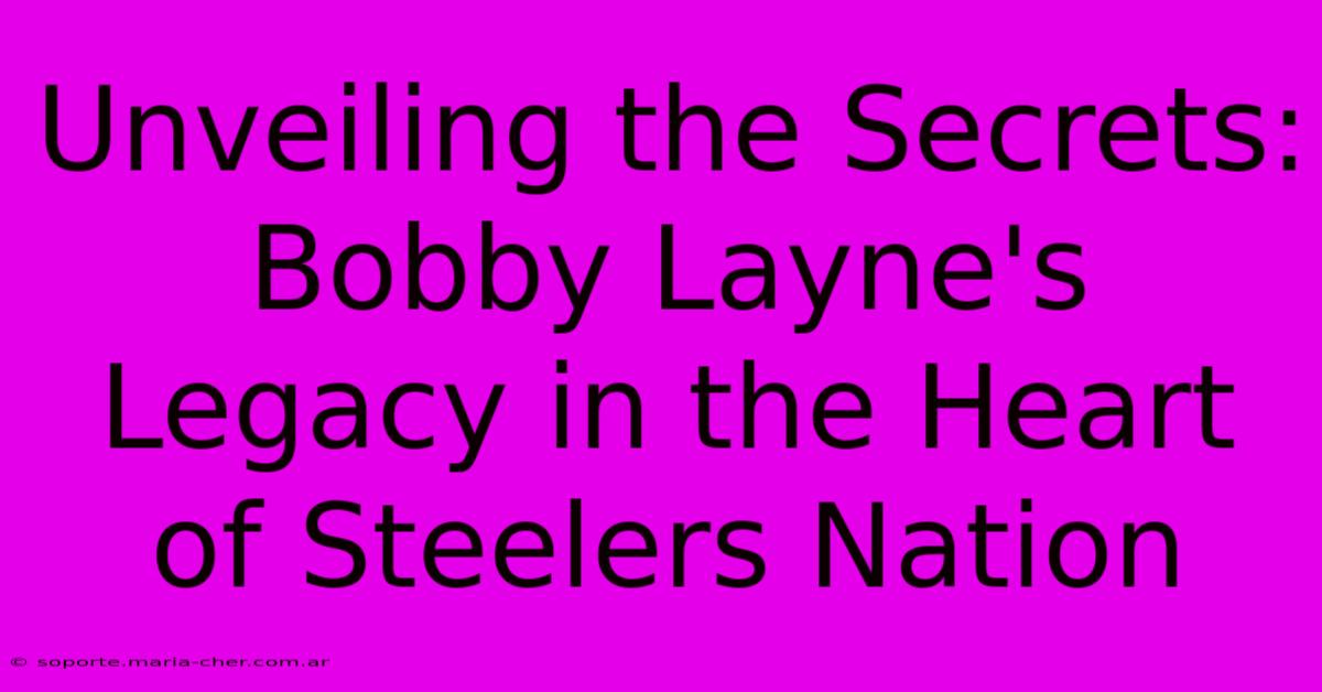 Unveiling The Secrets: Bobby Layne's Legacy In The Heart Of Steelers Nation