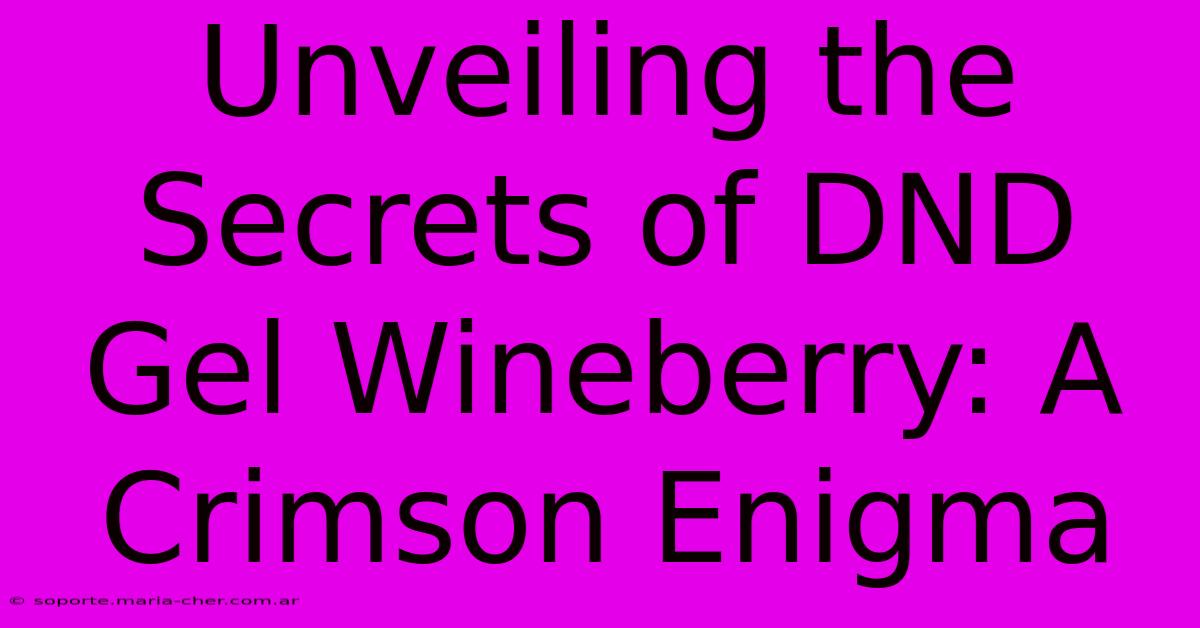 Unveiling The Secrets Of DND Gel Wineberry: A Crimson Enigma