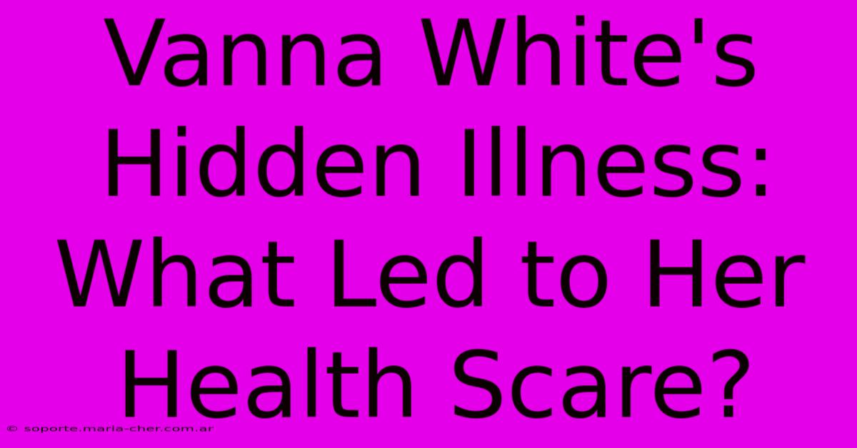 Vanna White's Hidden Illness: What Led To Her Health Scare?