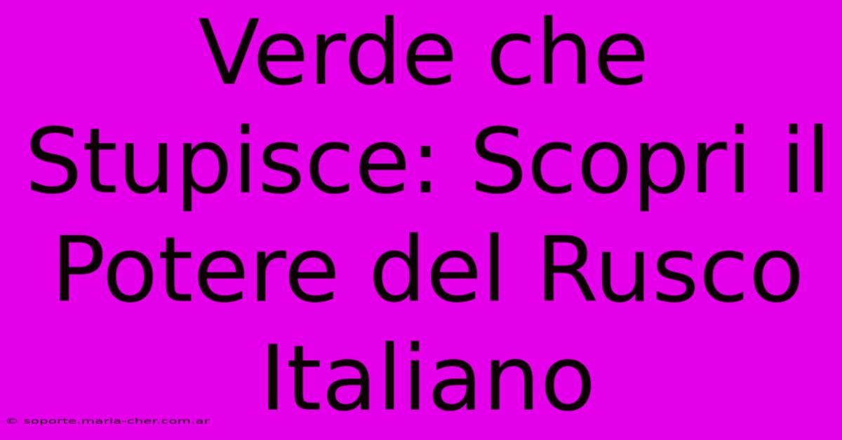 Verde Che Stupisce: Scopri Il Potere Del Rusco Italiano