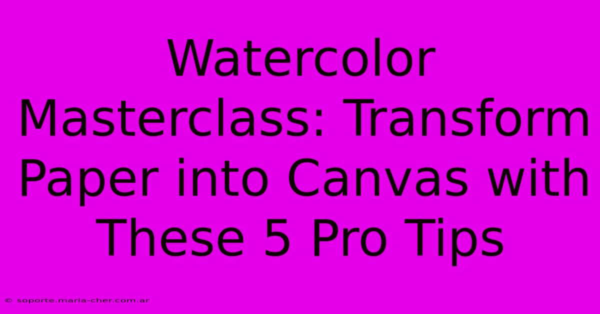 Watercolor Masterclass: Transform Paper Into Canvas With These 5 Pro Tips