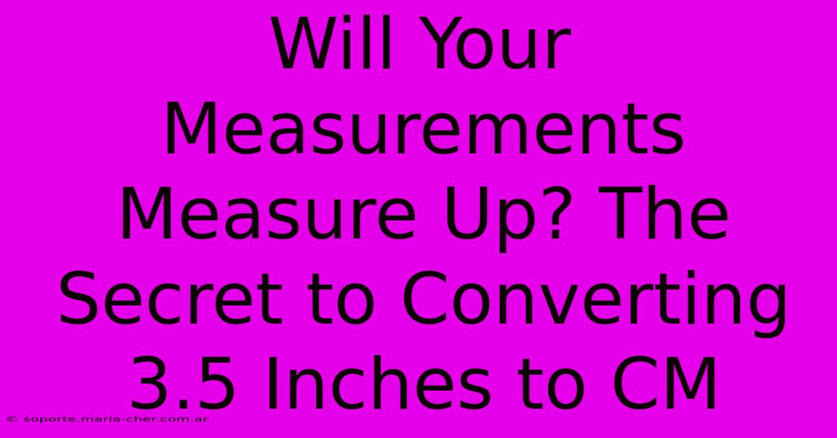 Will Your Measurements Measure Up? The Secret To Converting 3.5 Inches To CM